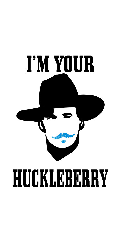 Im Your Huckleberry! print design - 48HoursLogo.com