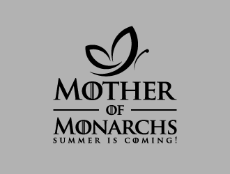 Mother of Monarchs   (GOT Parody Shirt Design) logo design by pencilhand