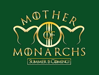 Mother of Monarchs   (GOT Parody Shirt Design) logo design by dondeekenz