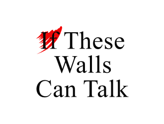 If These Walls Can Talk logo design by nurul_rizkon