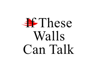 If These Walls Can Talk logo design by nurul_rizkon