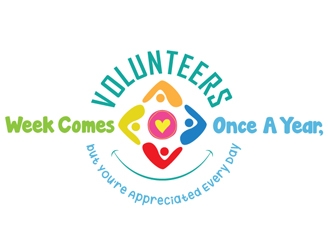 Volunteer Week Comes Once A Year, but Youre Appreciated Every Day logo design by logoguy