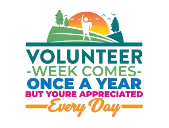 Volunteer Week Comes Once A Year, but Youre Appreciated Every Day logo design by Eliben