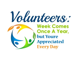 Volunteer Week Comes Once A Year, but Youre Appreciated Every Day logo design by Marianne