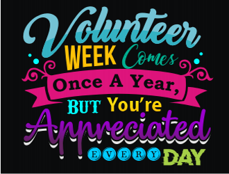 Volunteer Week Comes Once A Year, but Youre Appreciated Every Day logo design by coco