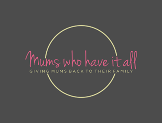 Mums who have it all with tag line Giving Mums back to their family logo design by johana