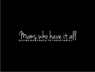 Mums who have it all with tag line Giving Mums back to their family logo design by bricton