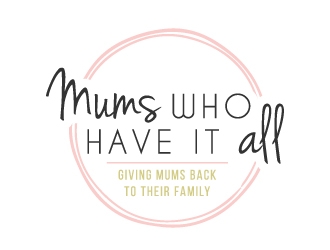 Mums who have it all with tag line Giving Mums back to their family logo design by akilis13