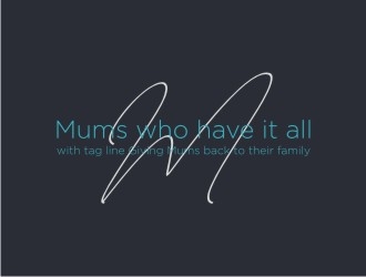 Mums who have it all with tag line Giving Mums back to their family logo design by EkoBooM