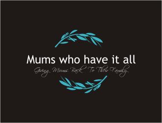 Mums who have it all with tag line Giving Mums back to their family logo design by bunda_shaquilla