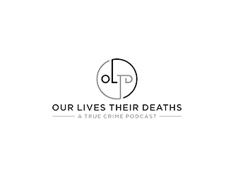 Our Lives Their Deaths: A True Crime Podcast  logo design by checx