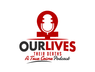Our Lives Their Deaths: A True Crime Podcast  logo design by dchris