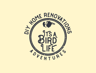 Its a Bird Life - DIY Home Renovations & Adventures logo design by IanGAB