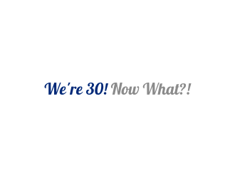 Were 30! Now What?! logo design by mbamboex