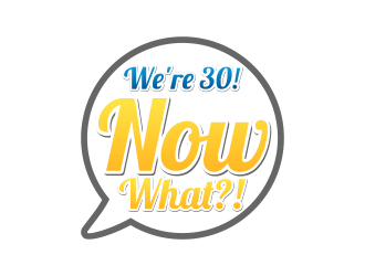Were 30! Now What?! logo design by done