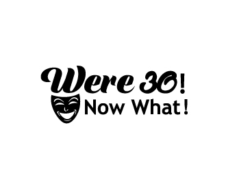 Were 30! Now What?! logo design by samuraiXcreations