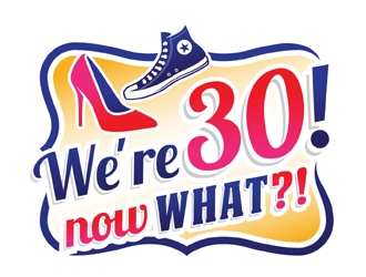 Were 30! Now What?! logo design by MAXR