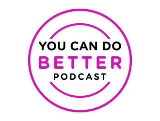 You Can Do Better Podcast logo design by dibyo