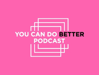 You Can Do Better Podcast logo design by cybil