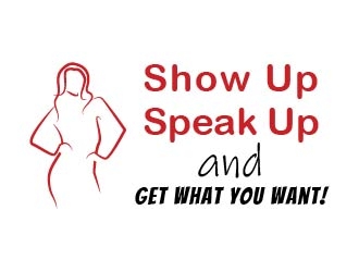 Show Up, Speak Up and Get What You Want! logo design by chumberarto
