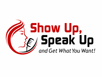Show Up, Speak Up and Get What You Want! logo design by agus