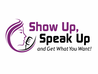 Show Up, Speak Up and Get What You Want! logo design by agus
