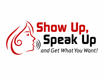 Show Up, Speak Up and Get What You Want! logo design by agus