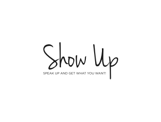 Show Up, Speak Up and Get What You Want! logo design by amsol