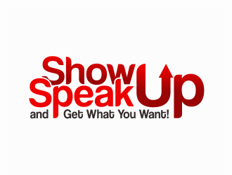 Show Up, Speak Up and Get What You Want! logo design by mr_n