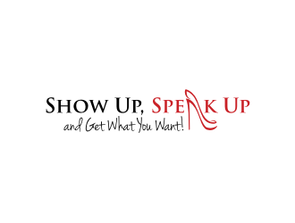 Show Up, Speak Up and Get What You Want! logo design by sodimejo