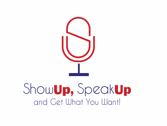 Show Up, Speak Up and Get What You Want! logo design by up2date