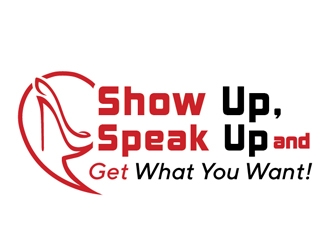 Show Up, Speak Up and Get What You Want! logo design by Roma