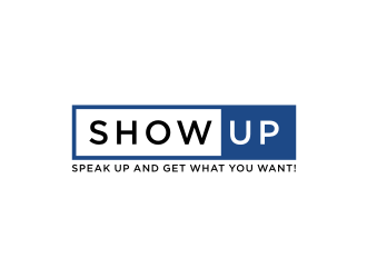 Show Up, Speak Up and Get What You Want! logo design by asyqh