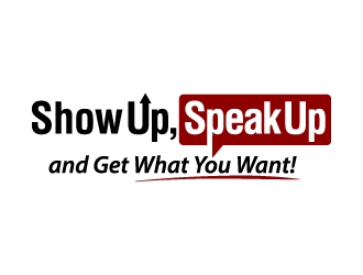 Show Up, Speak Up and Get What You Want! logo design by jaize