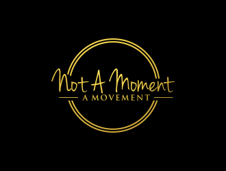 Not A Moment A Movement  logo design by checx