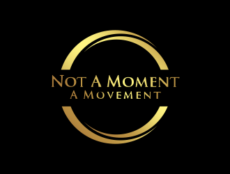 Not A Moment A Movement  logo design by InitialD