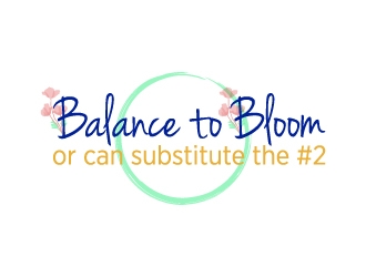 Balance to Bloom  or can substitute the #2 logo design by mewlana