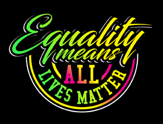 Equality means ALL LIVES MATTER logo design by MAXR