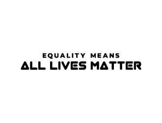 Equality means ALL LIVES MATTER logo design by aryamaity