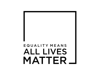 Equality means ALL LIVES MATTER logo design by GassPoll