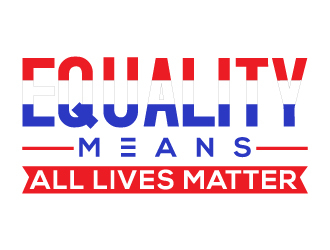 Equality means ALL LIVES MATTER logo design by munna