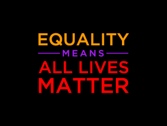 Equality means ALL LIVES MATTER logo design by labo