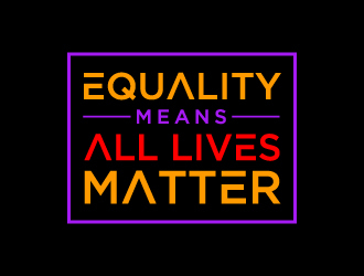 Equality means ALL LIVES MATTER logo design by labo