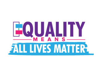 Equality means ALL LIVES MATTER logo design by jaize
