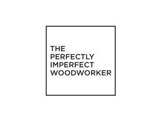 The Perfectly Imperfect Woodworker logo design by carman
