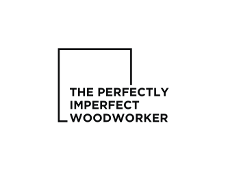 The Perfectly Imperfect Woodworker logo design by ArRizqu