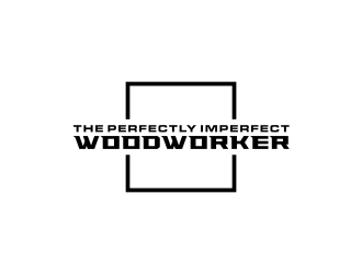The Perfectly Imperfect Woodworker logo design by GassPoll