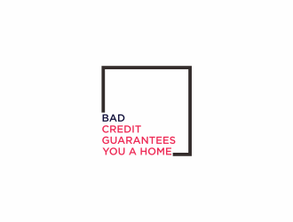 Bad Credit Guarantees You A Home logo design by bebekkwek
