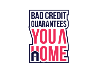 Bad Credit Guarantees You A Home logo design by mukleyRx