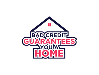 Bad Credit Guarantees You A Home logo design by ArRizqu
